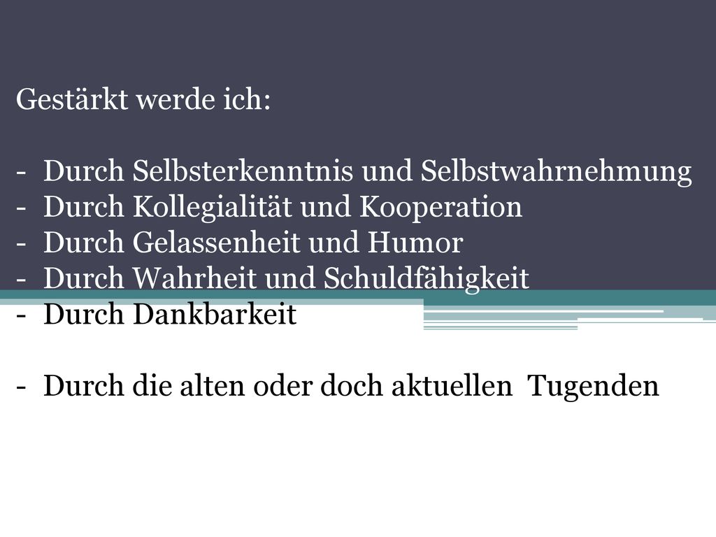 Gestärkt werde ich: Durch Selbsterkenntnis und Selbstwahrnehmung. Durch Kollegialität und Kooperation.