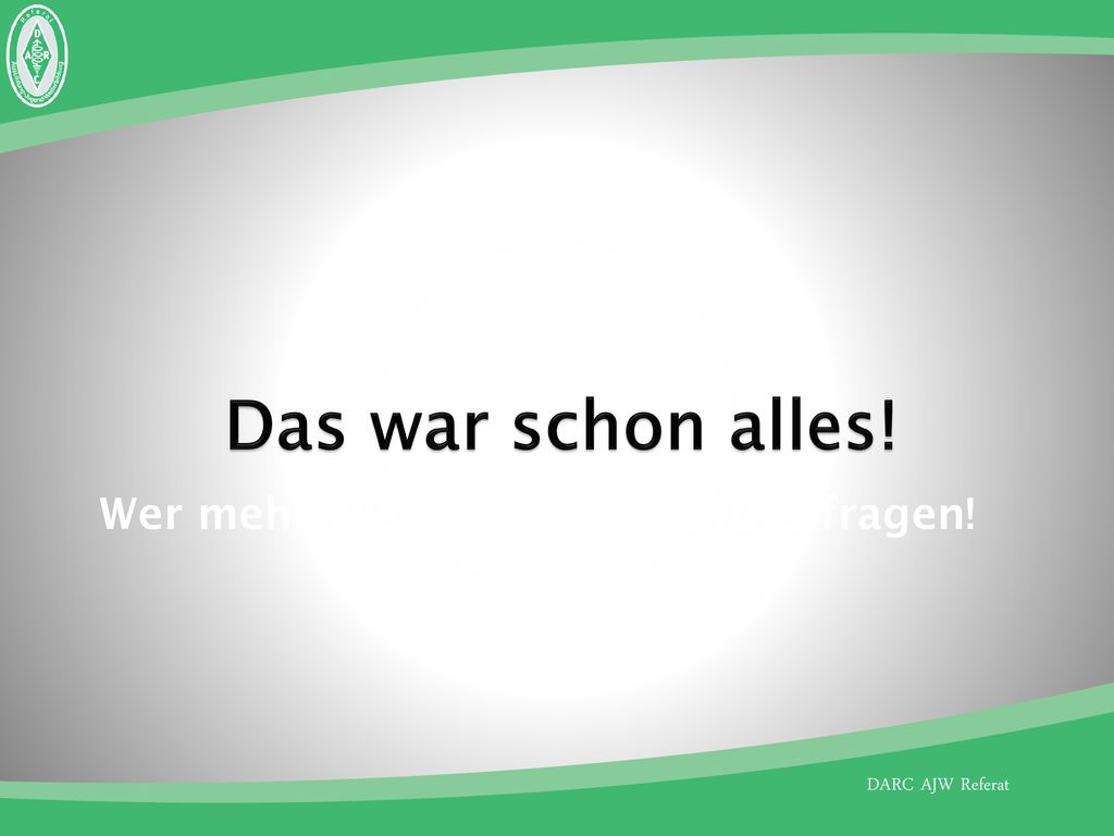 Das war schon alles! Wer mehr wissen will, der muss fragen!