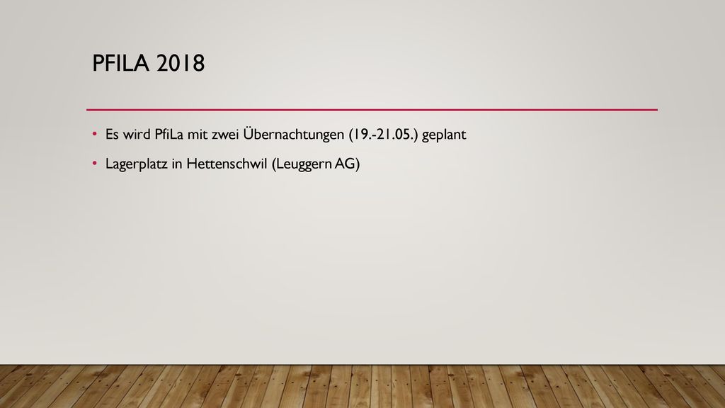 Pfila 2018 Es wird PfiLa mit zwei Übernachtungen ( ) geplant