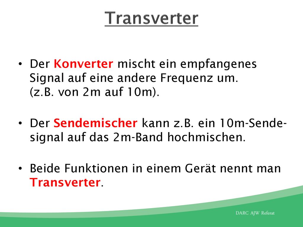 Transverter Der Konverter mischt ein empfangenes Signal auf eine andere Frequenz um. (z.B. von 2m auf 10m).