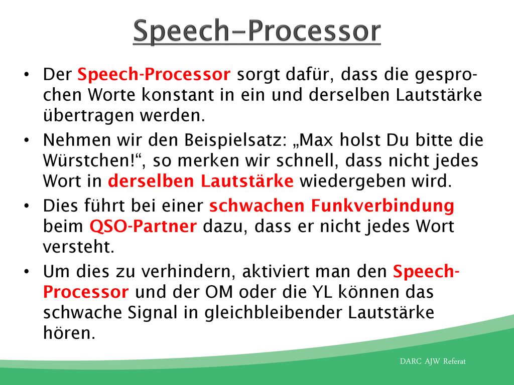 Speech-Processor Der Speech-Processor sorgt dafür, dass die gespro-chen Worte konstant in ein und derselben Lautstärke übertragen werden.