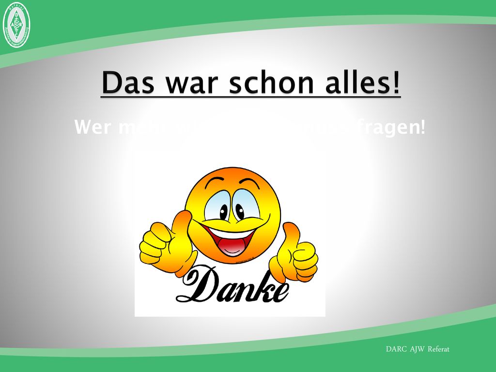 Das war schon alles! Wer mehr wissen will, muss fragen!