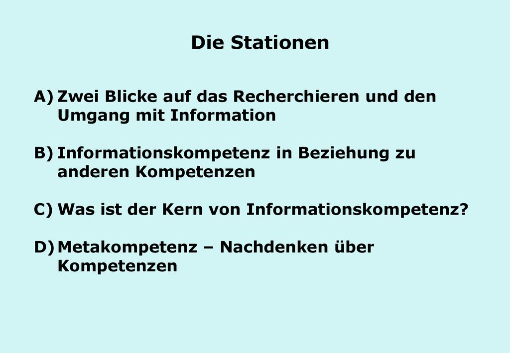 Die Stationen Zwei Blicke auf das Recherchieren und den Umgang mit Information. Informationskompetenz in Beziehung zu anderen Kompetenzen.