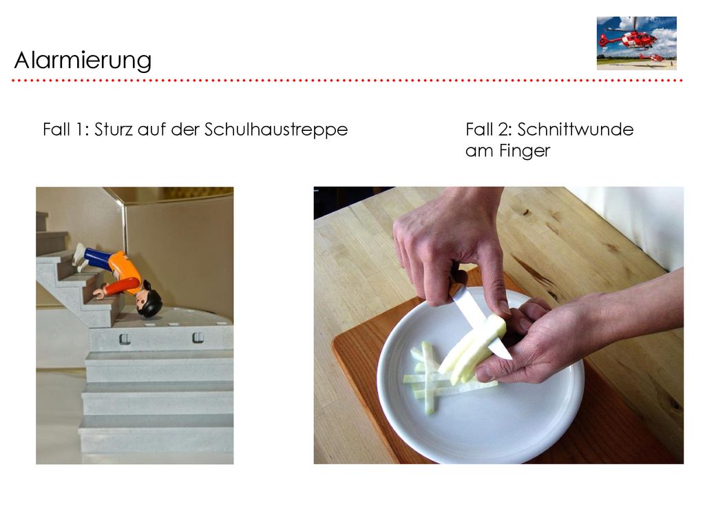 Alarmierung Fall 1: Sturz auf der Schulhaustreppe Fall 2: Schnittwunde am Finger