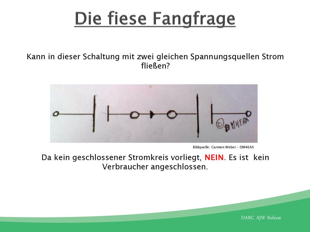 Die fiese Fangfrage Kann in dieser Schaltung mit zwei gleichen Spannungsquellen Strom fließen