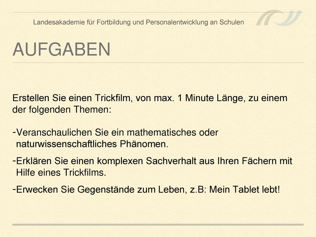 Aufgaben Erstellen Sie einen Trickfilm, von max. 1 Minute Länge, zu einem der folgenden Themen: