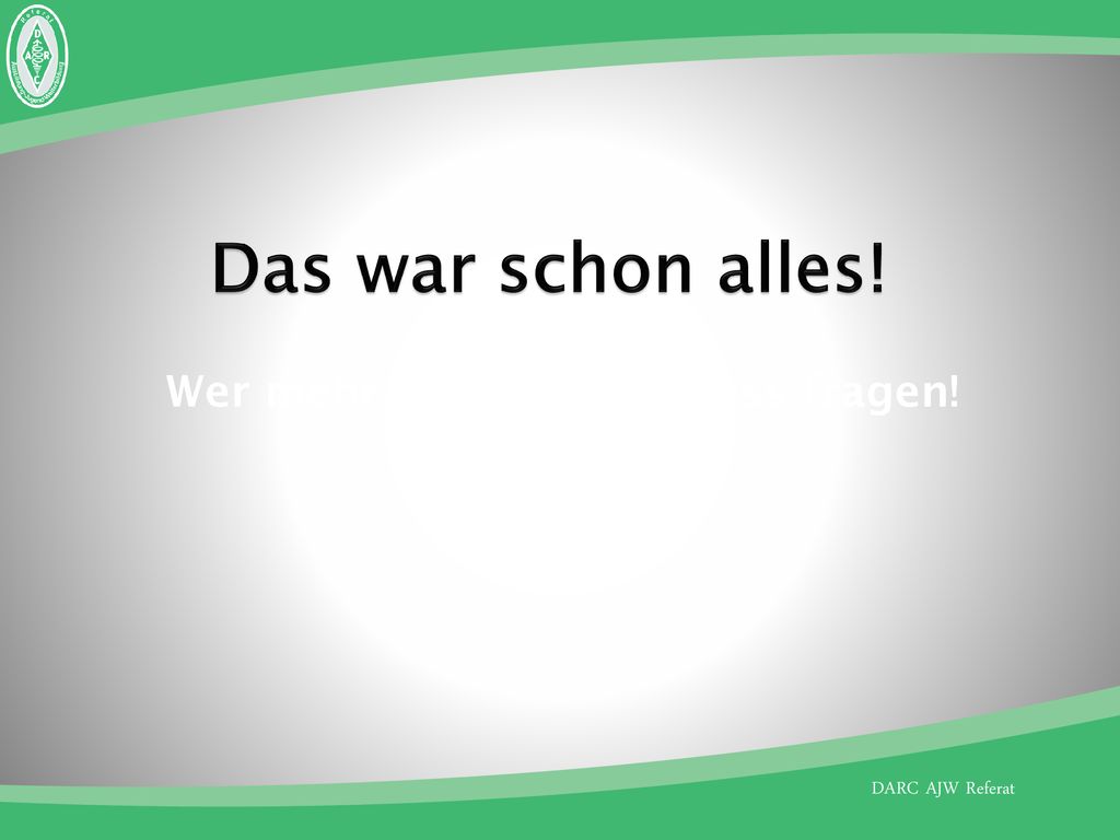 Das war schon alles! Wer mehr wissen will, muss fragen!