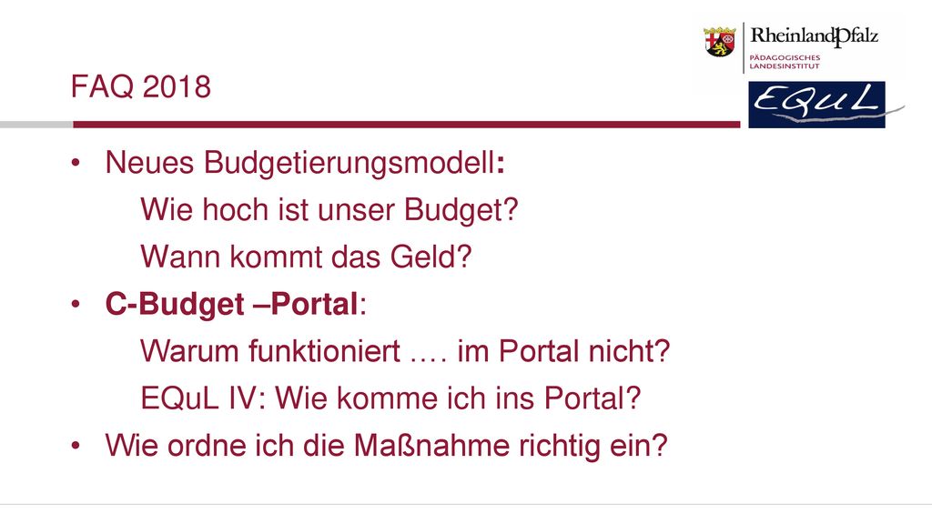 FAQ 2018 Neues Budgetierungsmodell: Wie hoch ist unser Budget Wann kommt das Geld C-Budget –Portal: