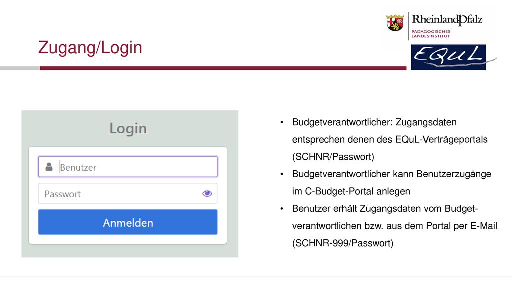 Zugang/Login Budgetverantwortlicher: Zugangsdaten entsprechen denen des EQuL-Verträgeportals (SCHNR/Passwort)
