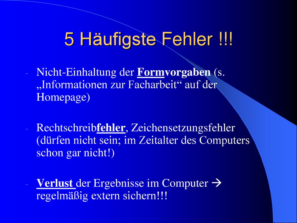 5 Häufigste Fehler !!! Nicht-Einhaltung der Formvorgaben (s. „Informationen zur Facharbeit auf der Homepage)