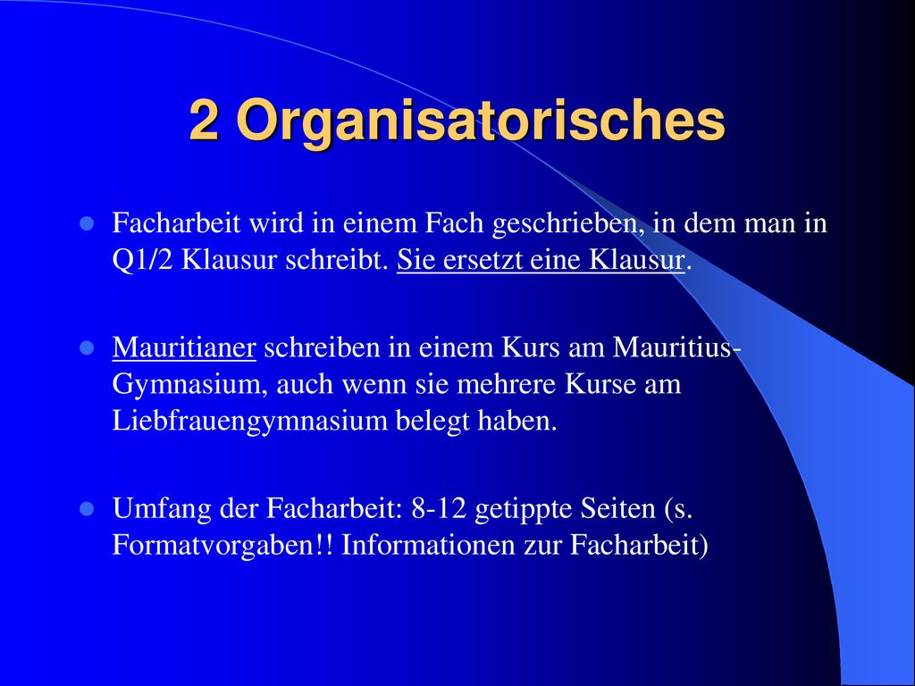 2 Organisatorisches Facharbeit wird in einem Fach geschrieben, in dem man in Q1/2 Klausur schreibt. Sie ersetzt eine Klausur.