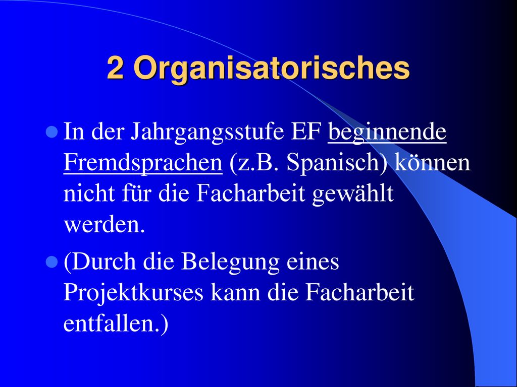 2 Organisatorisches In der Jahrgangsstufe EF beginnende Fremdsprachen (z.B. Spanisch) können nicht für die Facharbeit gewählt werden.
