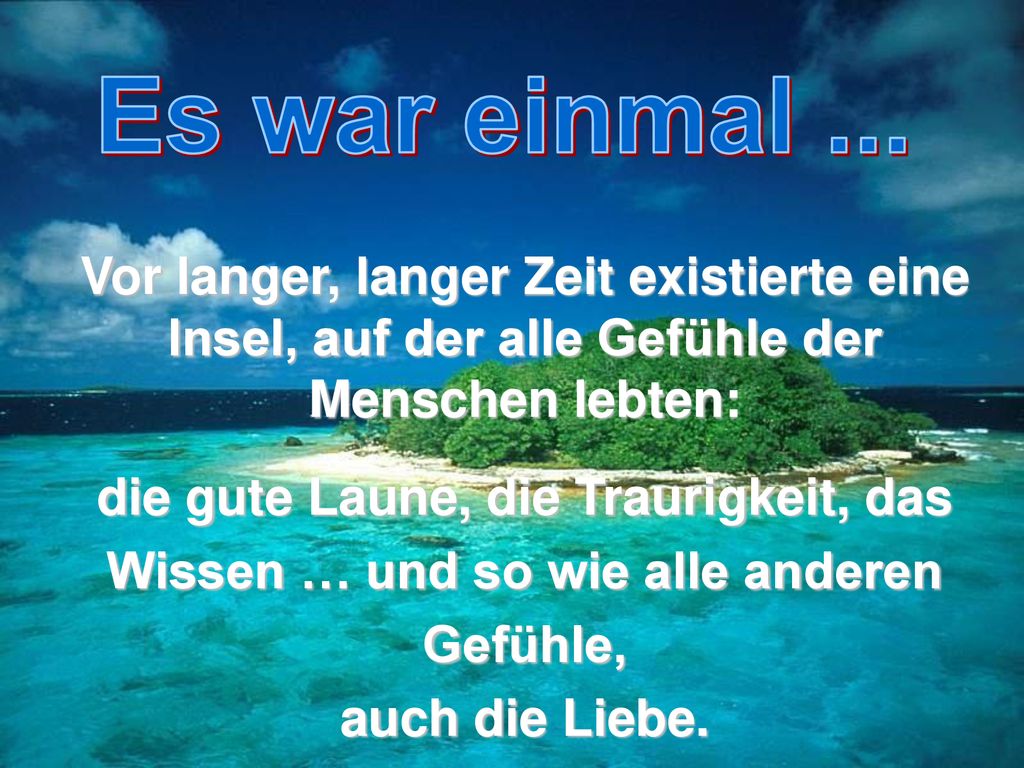 Es war einmal ... Vor langer, langer Zeit existierte eine Insel, auf der alle Gefühle der Menschen lebten:
