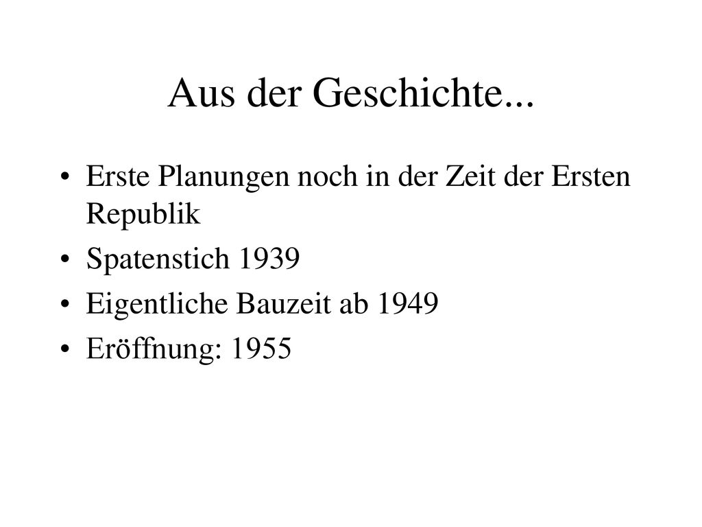 Aus der Geschichte... Erste Planungen noch in der Zeit der Ersten Republik. Spatenstich Eigentliche Bauzeit ab