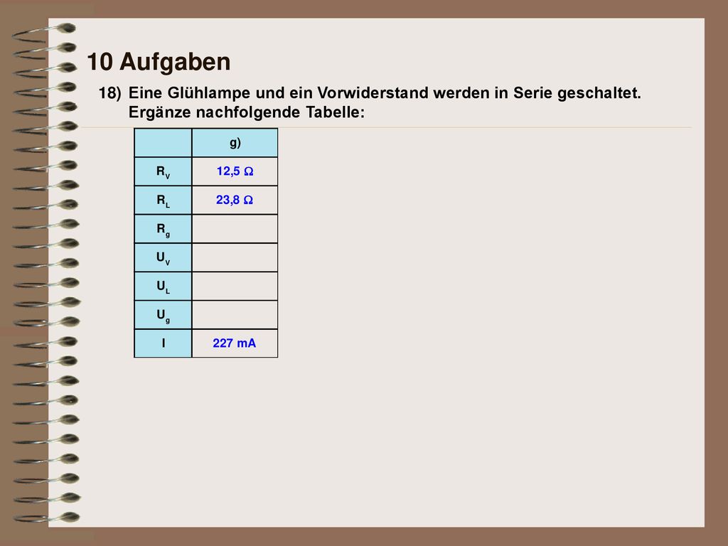 10 Aufgaben 18) Eine Glühlampe und ein Vorwiderstand werden in Serie geschaltet.