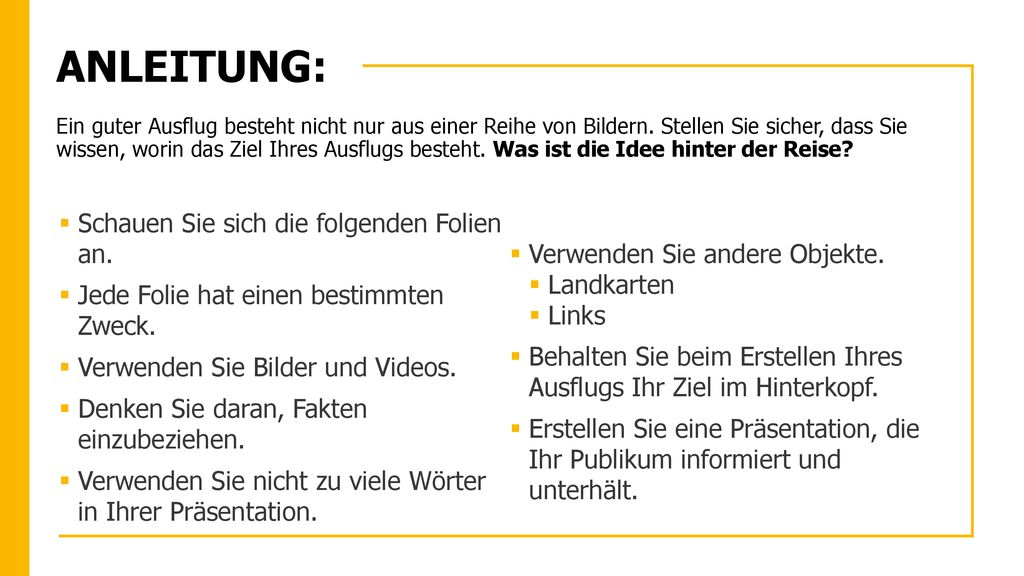 ANLEITUNG: Ein guter Ausflug besteht nicht nur aus einer Reihe von Bildern. Stellen Sie sicher, dass Sie wissen, worin das Ziel Ihres Ausflugs besteht. Was ist die Idee hinter der Reise