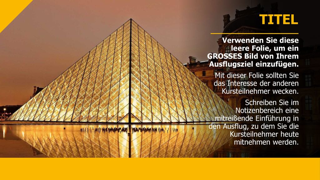 TITEL Verwenden Sie diese leere Folie, um ein GROSSES Bild von Ihrem Ausflugsziel einzufügen.