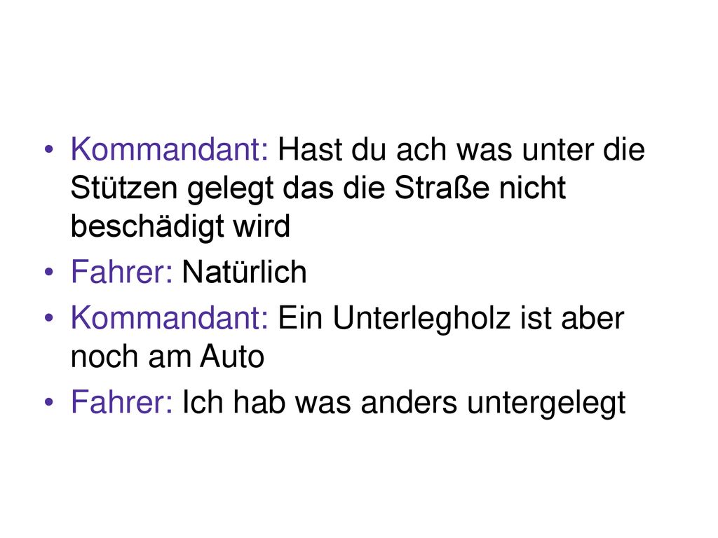 Kommandant: Hast du ach was unter die Stützen gelegt das die Straße nicht beschädigt wird