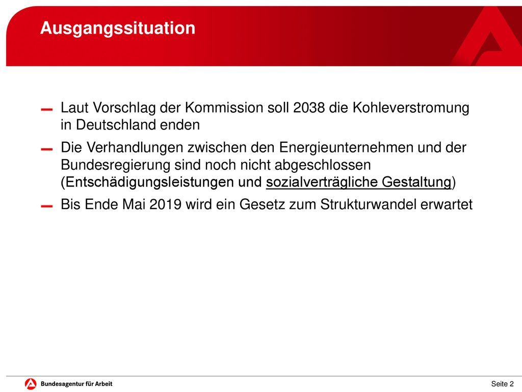 Ausgangssituation Laut Vorschlag der Kommission soll 2038 die Kohleverstromung in Deutschland enden.