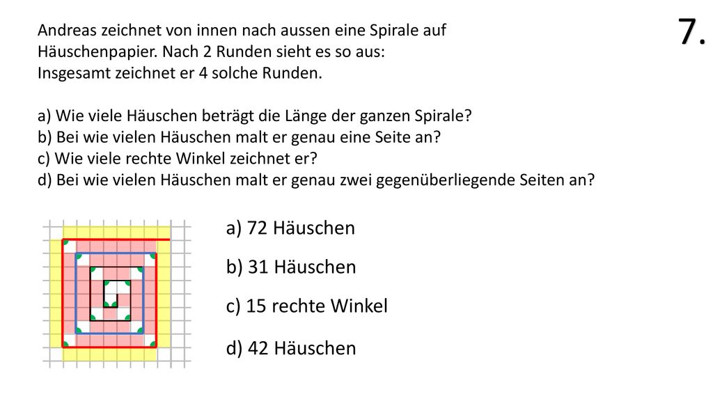 7. a) 72 Häuschen b) 31 Häuschen c) 15 rechte Winkel d) 42 Häuschen