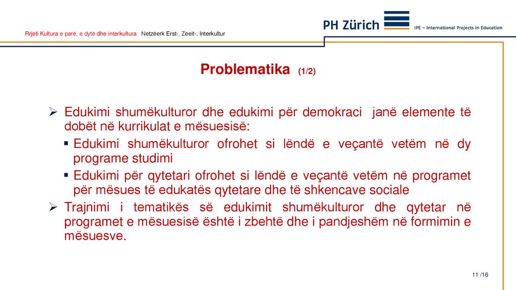 Problematika (1/2) Edukimi shumëkulturor dhe edukimi për demokraci janë elemente të dobët në kurrikulat e mësuesisë: