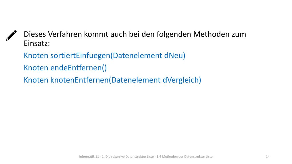 Dieses Verfahren kommt auch bei den folgenden Methoden zum Einsatz: Knoten sortiertEinfuegen(Datenelement dNeu) Knoten endeEntfernen() Knoten knotenEntfernen(Datenelement dVergleich)