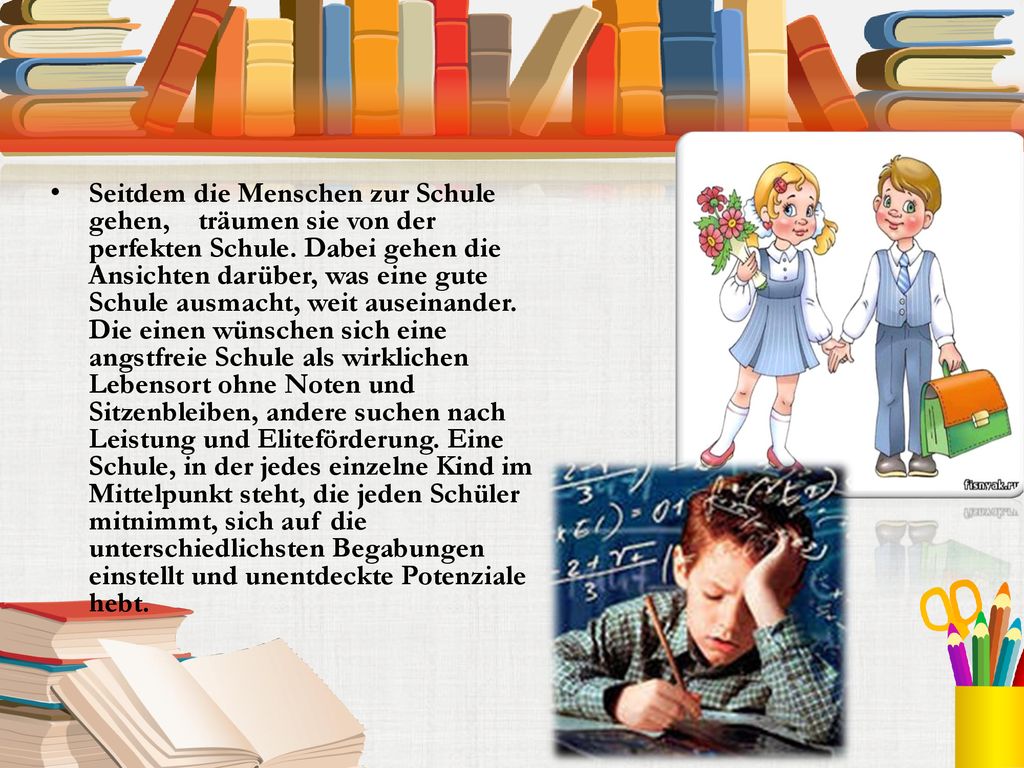 Seitdem die Menschen zur Schule gehen, träumen sie von der perfekten Schule.
