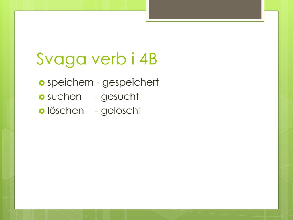 Svaga verb i 4B speichern - gespeichert suchen - gesucht