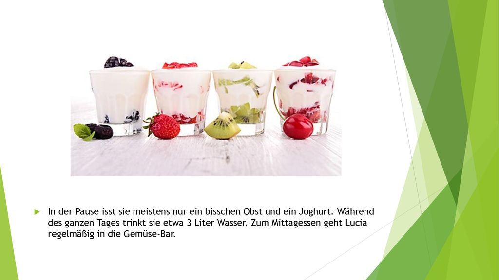 In der Pause isst sie meistens nur ein bisschen Obst und ein Joghurt