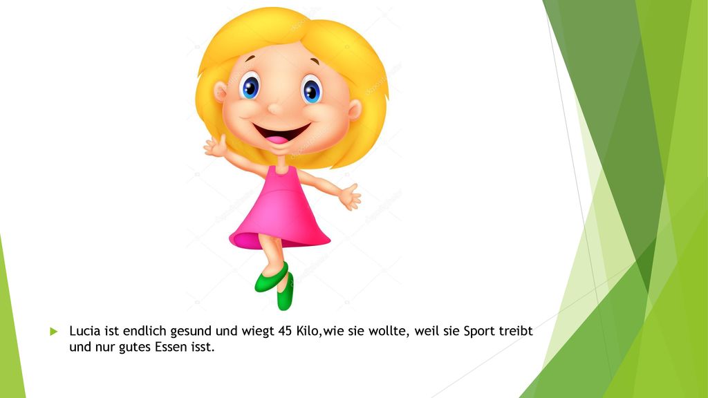 Lucia ist endlich gesund und wiegt 45 Kilo,wie sie wollte, weil sie Sport treibt und nur gutes Essen isst.
