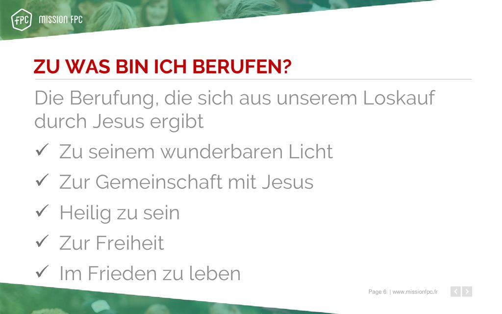 ZU WAS BIN ICH BERUFEN Die Berufung, die sich aus unserem Loskauf durch Jesus ergibt. Zu seinem wunderbaren Licht.