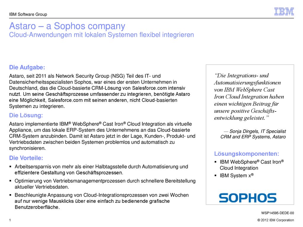 IBM Software Group Astaro – a Sophos company Cloud-Anwendungen mit lokalen Systemen flexibel integrieren.