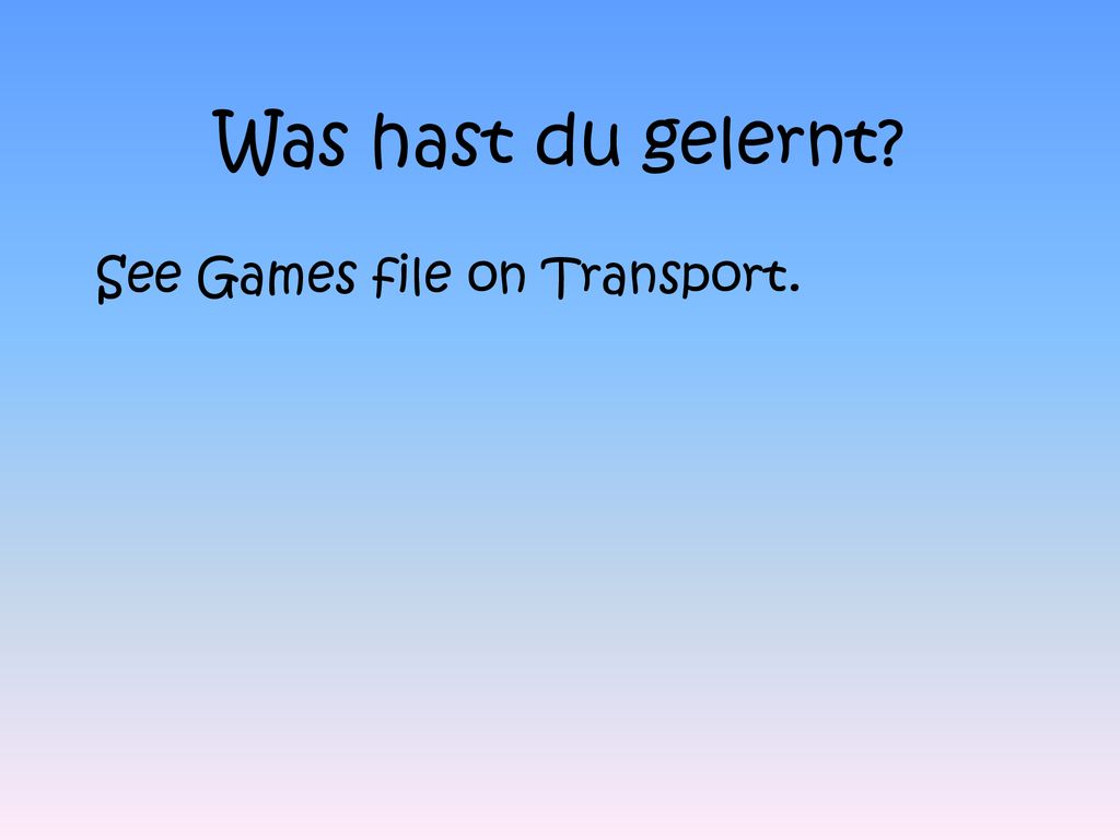 Was hast du gelernt See Games file on Transport.