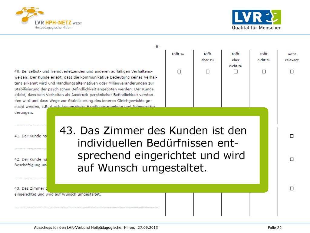 43. Das Zimmer des Kunden ist den individuellen Bedürfnissen ent-sprechend eingerichtet und wird