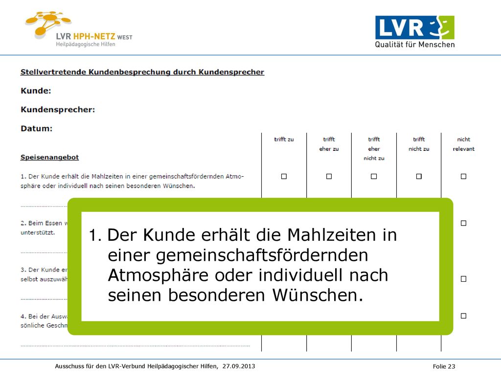 Hand in. 1. Der Kunde erhält die Mahlzeiten in einer gemeinschaftsfördernden Atmosphäre oder individuell nach seinen besonderen Wünschen.