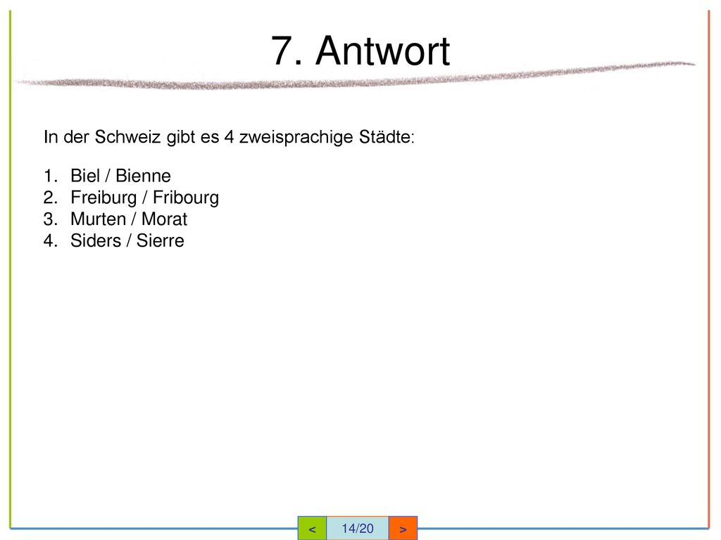 7. Antwort In der Schweiz gibt es 4 zweisprachige Städte:
