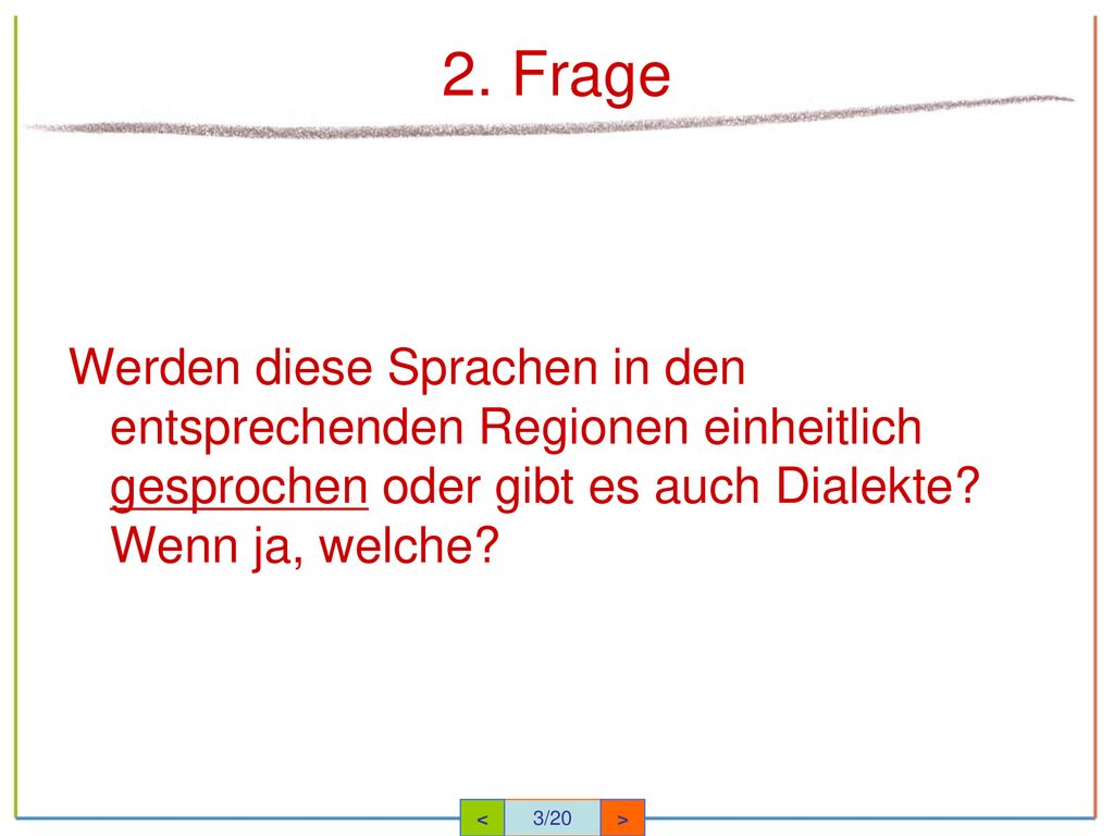 2. Frage Werden diese Sprachen in den entsprechenden Regionen einheitlich gesprochen oder gibt es auch Dialekte Wenn ja, welche