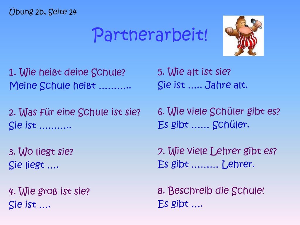 Partnerarbeit! 1. Wie heißt deine Schule Meine Schule heißt ………..