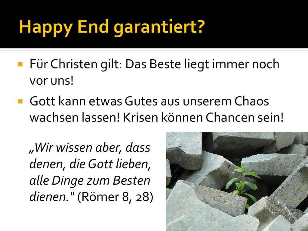 Happy End garantiert Für Christen gilt: Das Beste liegt immer noch vor uns!