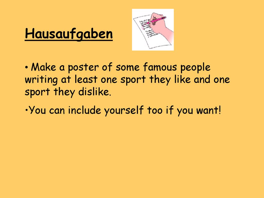 Hausaufgaben Make a poster of some famous people writing at least one sport they like and one sport they dislike.