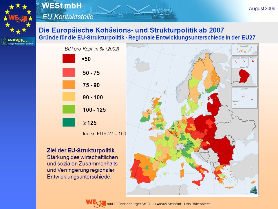 August 2006 Die Europäische Kohäsions- und Strukturpolitik ab 2007 Gründe für die EU-Strukturpolitik - Regionale Entwicklungsunterschiede in der EU27.