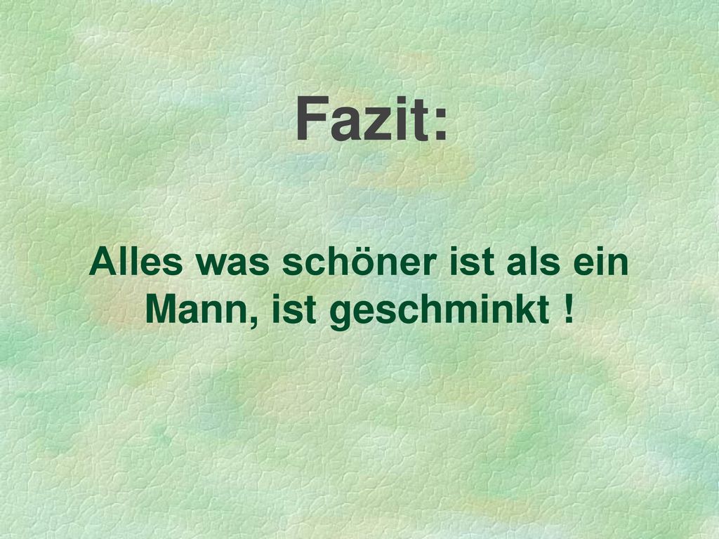 Alles was schöner ist als ein Mann, ist geschminkt !