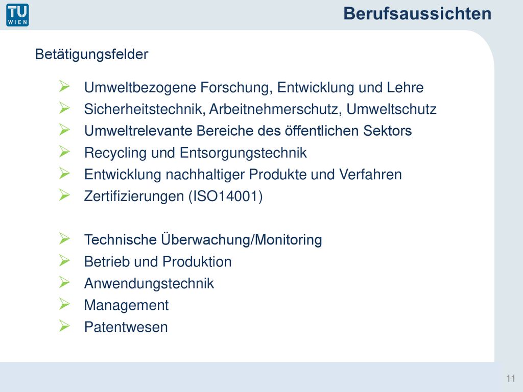 Betätigungsfelder Umweltbezogene Forschung, Entwicklung und Lehre. Sicherheitstechnik, Arbeitnehmerschutz, Umweltschutz.