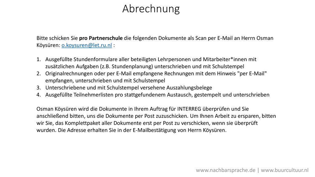 Abrechnung Bitte schicken Sie pro Partnerschule die folgenden Dokumente als Scan per  an Herrn Osman Köysüren: :