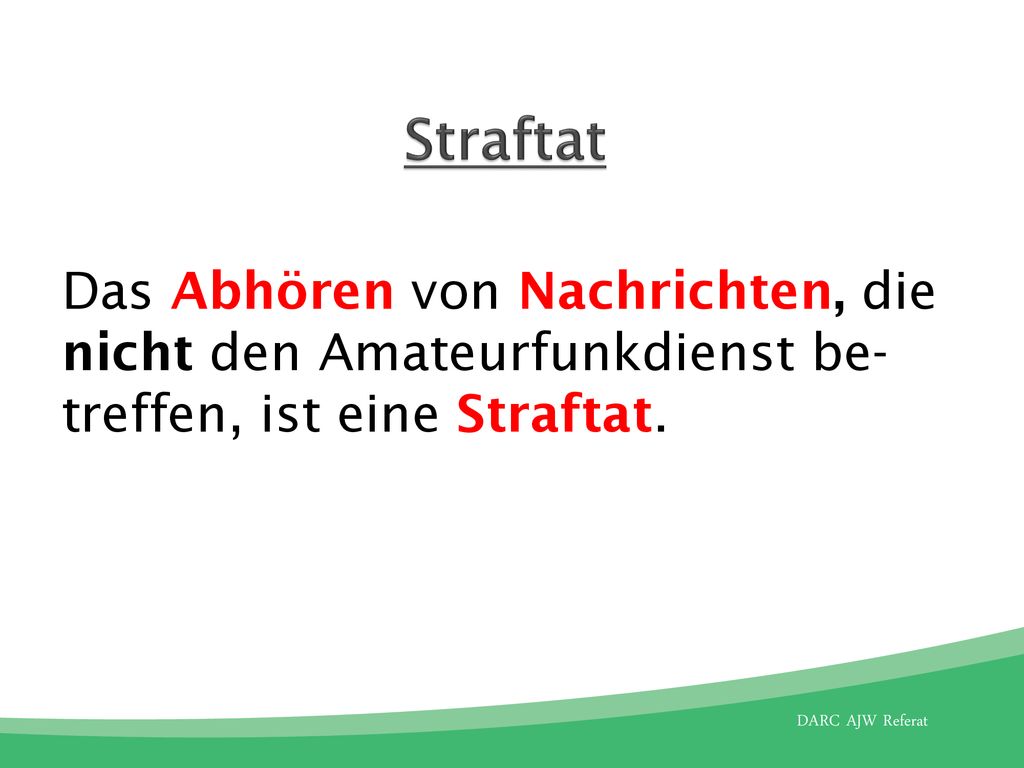 Straftat Das Abhören von Nachrichten, die nicht den Amateurfunkdienst be-treffen, ist eine Straftat.