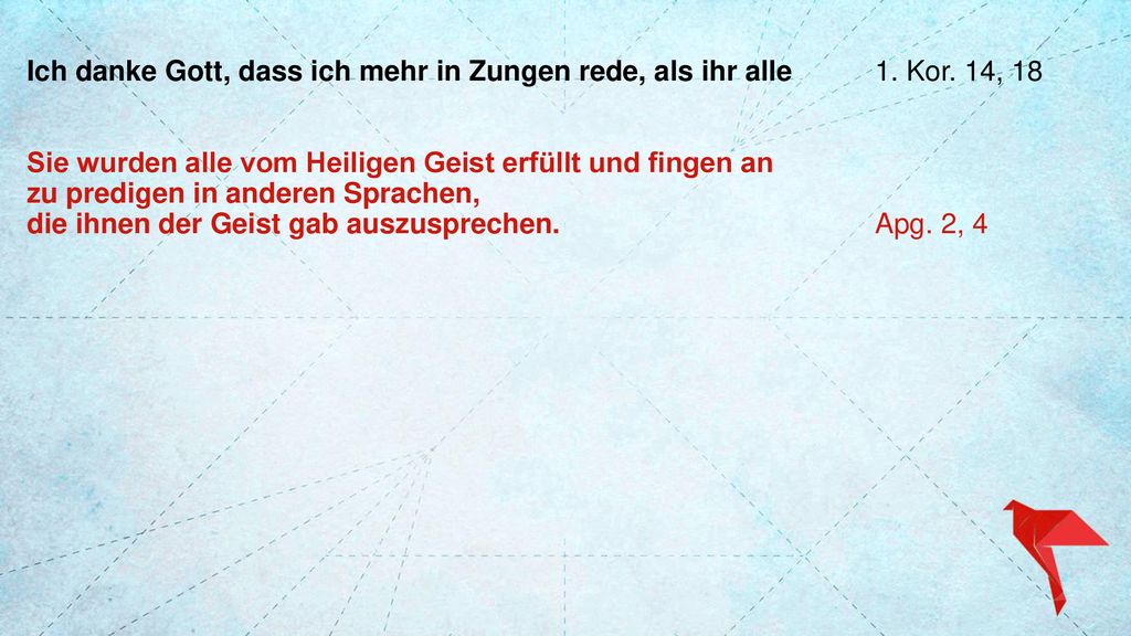 Ich danke Gott, dass ich mehr in Zungen rede, als ihr alle. 1. Kor