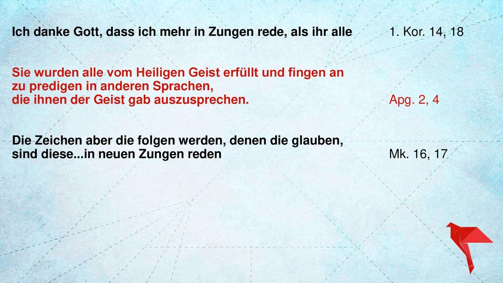 Ich danke Gott, dass ich mehr in Zungen rede, als ihr alle. 1. Kor