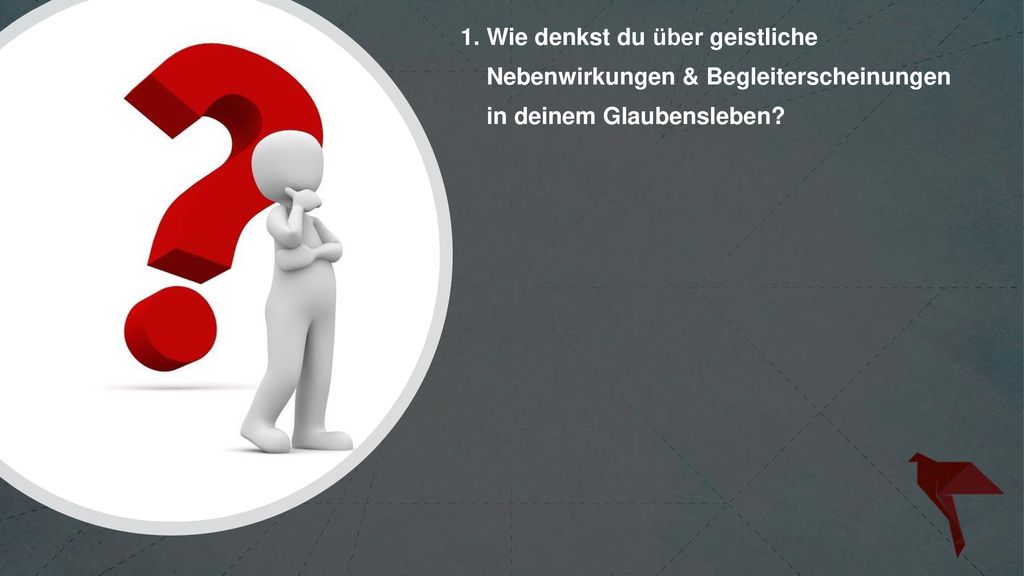 1. Wie denkst du über geistliche Nebenwirkungen & Begleiterscheinungen in deinem Glaubensleben