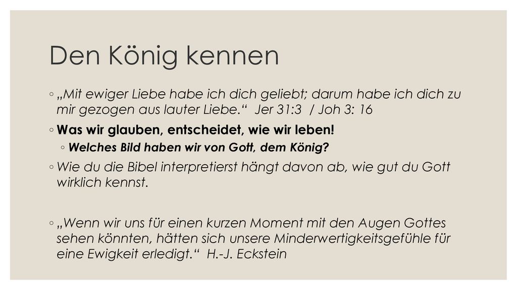Den König kennen „Mit ewiger Liebe habe ich dich geliebt; darum habe ich dich zu mir gezogen aus lauter Liebe. Jer 31:3 / Joh 3: 16.