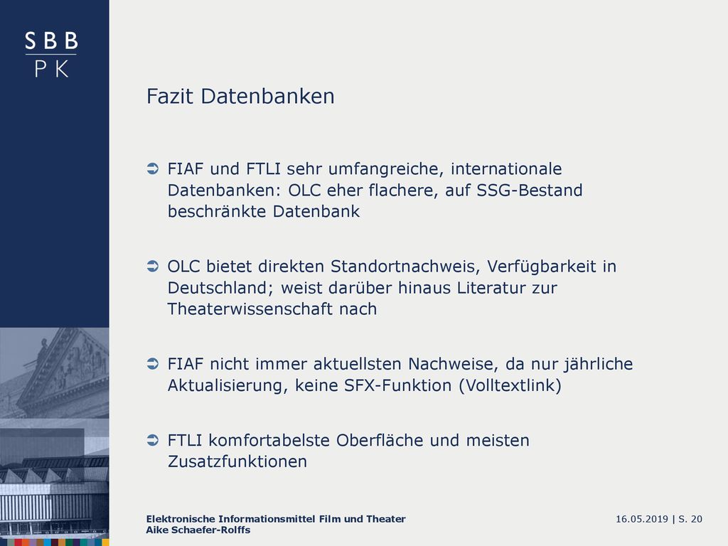 Fazit Datenbanken FIAF und FTLI sehr umfangreiche, internationale Datenbanken: OLC eher flachere, auf SSG-Bestand beschränkte Datenbank.